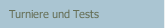 Turniere und Tests